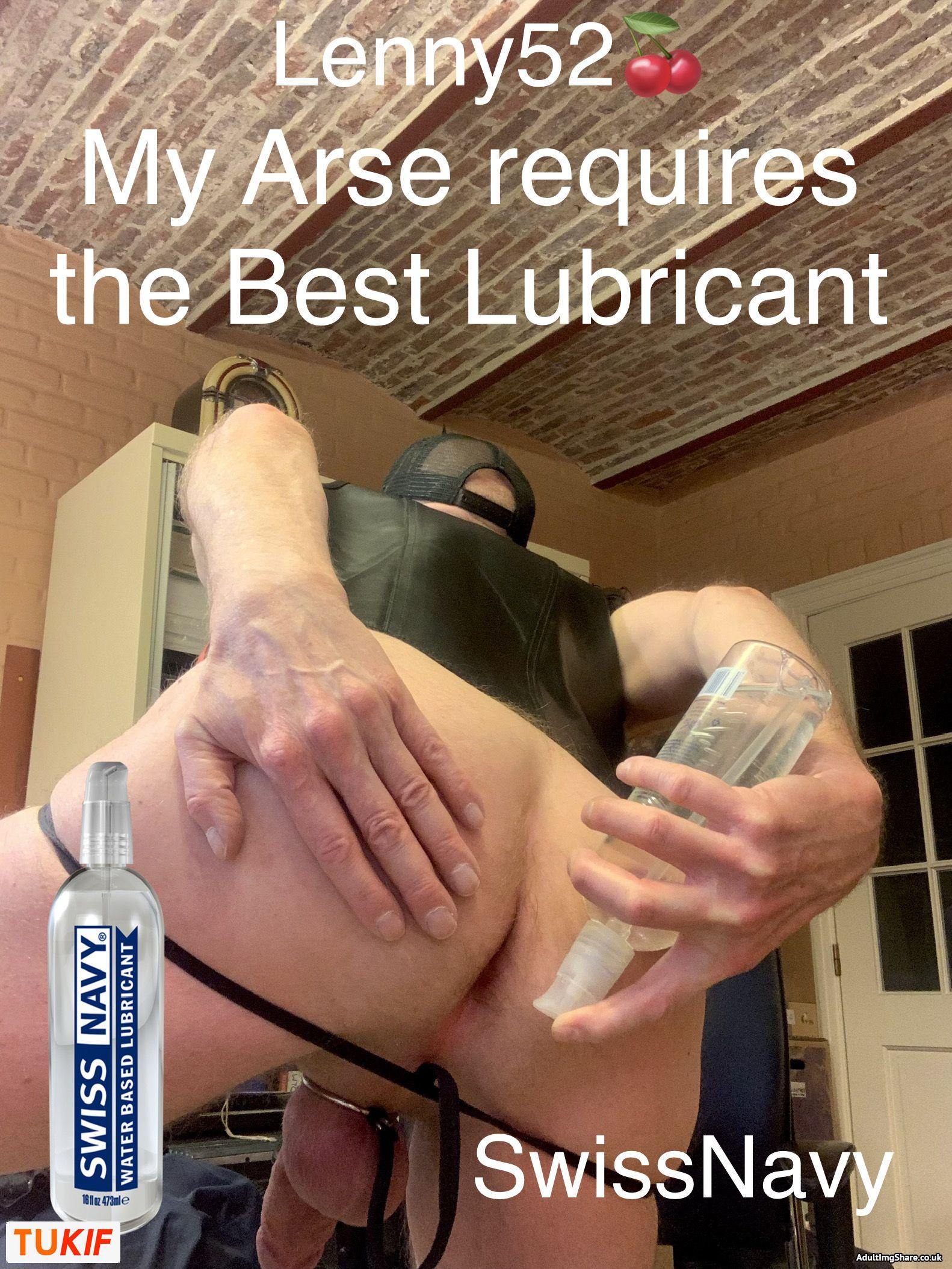 I need lube... says Lenny52... the best brand only